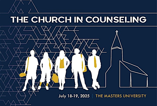 Care of Souls Conference 2025: The Church in Counseling | The Master's University