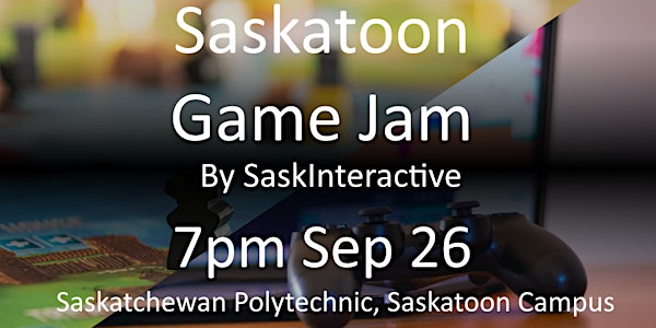 Saskatoon Game Jam, September 2025, by SaskInteractive | Saskatchewan Polytechnic, Saskatoon Campus