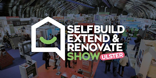 Selfbuild Extend & Renovate, Ulster 2025 | Eikon Exhibition Centre
