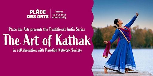 The Art of Kathak | Place des Arts