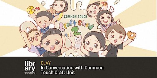 In Conversation with Common Touch Craft Unit | library@orchard - Imagine This