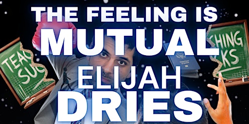 Elijah Dries: The Feeling Is Mutual | Club Voltaire