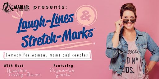Laugh-Lines & Stretch-Marks: Comedy for Women, Moms, and Couples! | MadLife Stage & Studios