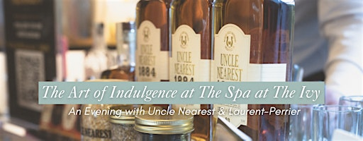 The Art of Indulgence: An Evening with Uncle Nearest & Laurent-Perrier | The Spa at The Ivy