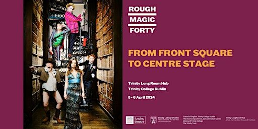 From Front Square to Centre Stage: Rough Magic Forty | Trinity Long Room Hub
