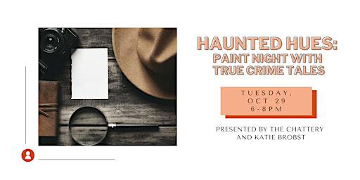 Haunted Hues: Paint Night with True Crime Tales - IN-PERSON CLASS | The Chattery Downtown