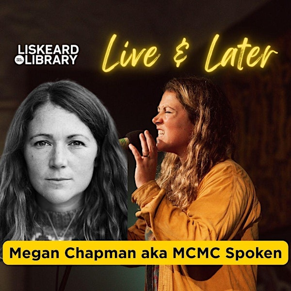 Live and Later with Megan Chapman aka MCMC Spoken | Liskeard Library