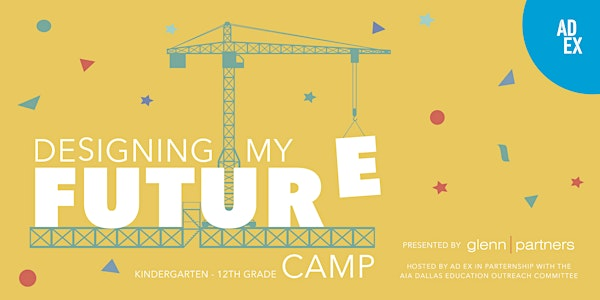 Designing My Future: AD EX Summer Camp for Ages 6 to 9 | Architecture and Design Exchange (AD EX)