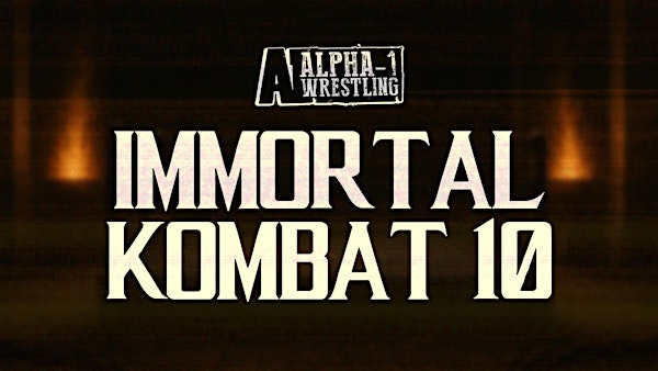 Alpha-1 Wrestling Presents: IMMORTAL KOMBAT 10 | 222 Queenston Rd