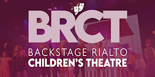 Backstage Rialto Children's Theatre (BRCT) 2024 | 228 E 4th St