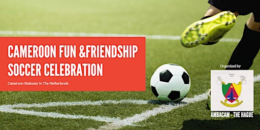 Cameroon Fun & Friendship Soccer Celebration | Dr. Mansveltkade 7