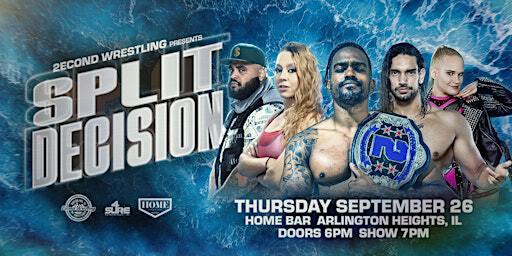 2econd Wrestling: SPLIT DECISION | House of Music & Entertainment (HOME Bar)