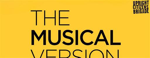 The Musical Version, Live and LIVESTREAMED! | Upright Citizens Brigade Theatre
