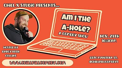 Am I The A-Hole ? A Story-Telling Comedy Show - Vancouver BC Nov. 29th | Chill x Studio, Manitoba Street, Vancouver, BC, Canada