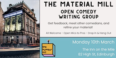 The Material Mill - Open Comedy Writing Group (Edinburgh) | The Inn On The Mile