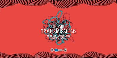 Sonic Transmissions Festival 2025 in association with Epistrophy Arts | Austin Scottish Rite Theater