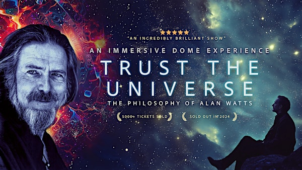 TRUST THE UNIVERSE: The Philosophy of Alan Watts / 360˙   DOME / CALGARY | TELUS Spark Science Centre