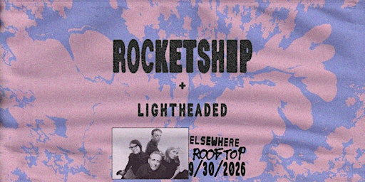 Rocketship, Lightheaded | Elsewhere - The Rooftop