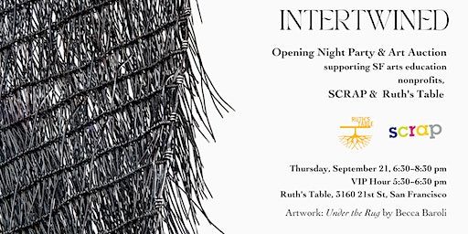 Intertwined: Opening Night Party and Fundraiser for SCRAP & Ruth's Table (San Francisco) | Ruth's Table