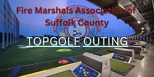 Fire Marshals Association of Suffolk County TOPGOLF Outing (Holbrook) | 5231 Express Dr N