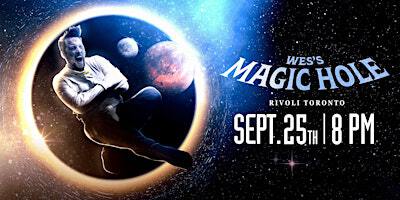 Wes's Magic Hole | Rivoli Toronto