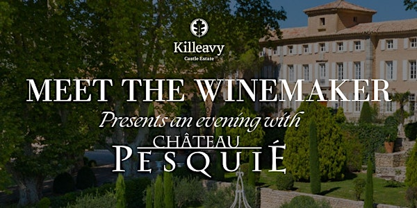 Meet the Winemaker | Killeavy Castle Estate x Château Pesquié | Killeavy Castle Estate