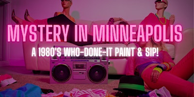 Mystery In Minneapolis: A 1980's WHO-DONE-IT PAINT & SIP! | Windows at Marquette