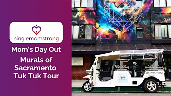 Single Mom Strong Mom's Day Out: Murals of Sacramento Tuk Tuk Tour | EmpowerME- Arden