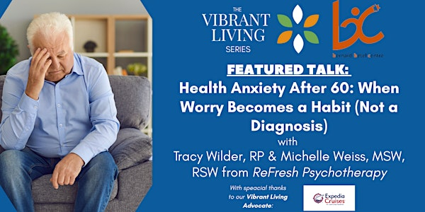 Health Anxiety After 60: When Worry Becomes a Habit (Not a Diagnosis) | Bernard Betel Centre