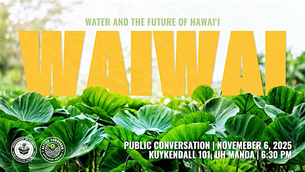 Waiwai: Water & the Future of Hawai‘i | Kuykendall Auditorium