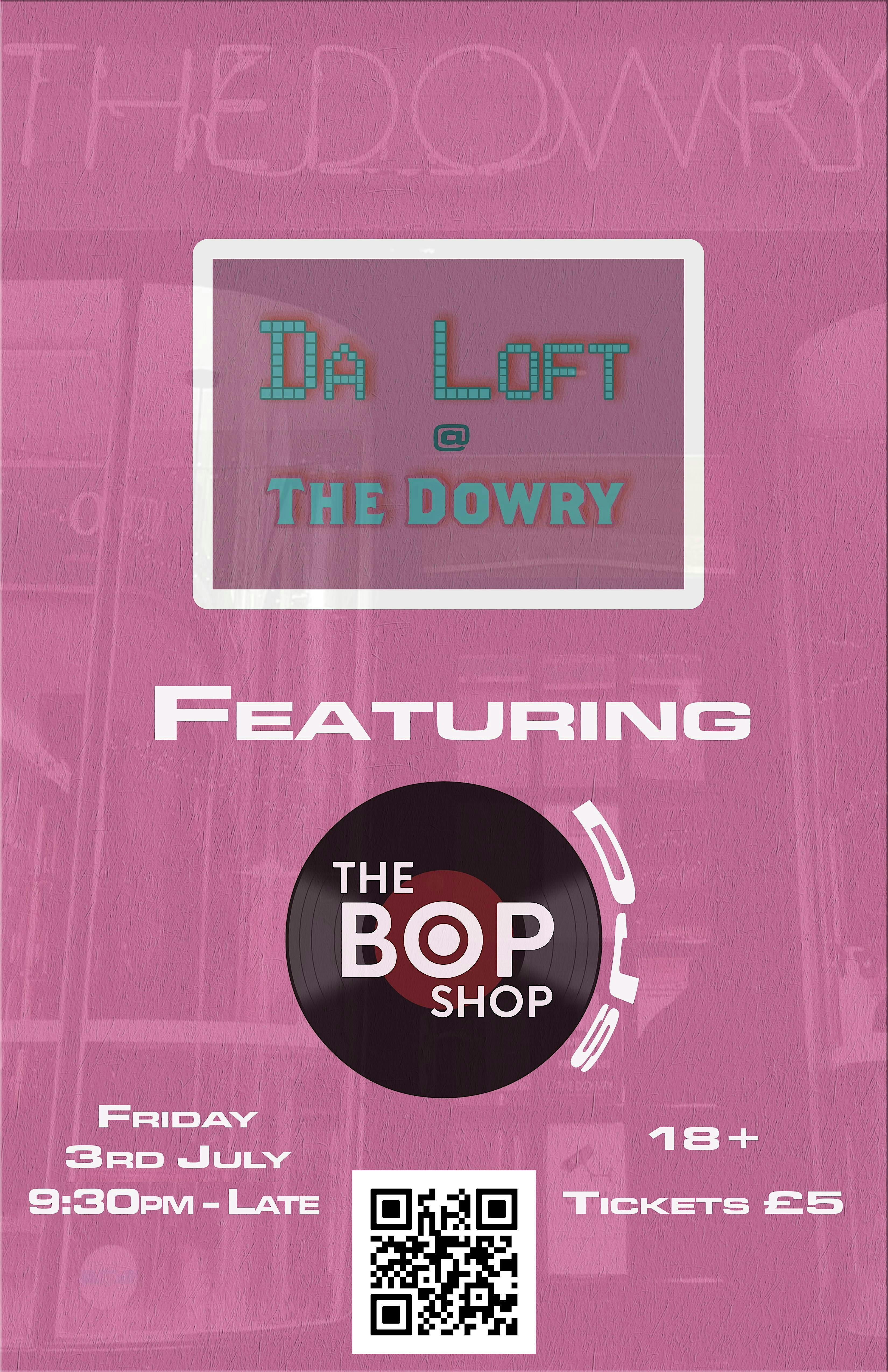 Da Loft @ The Dowry featuring: The Bopshop DJs | The Dowry
