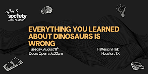 After5Houston - Everything You Learned About Dinosaurs Is Wrong | Patterson Park Patio Bar