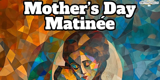 The Mother's Day Matinée 2024 feat. Ambre McLean & D'eve Archer | Smiths Falls Community Theatre