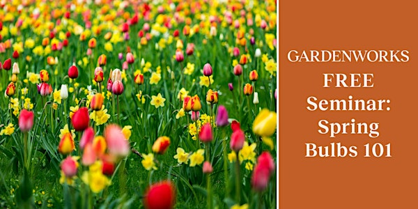 FREE Seminar: Spring Bulbs 101 at GARDENWORKS Oak Bay | GARDENWORKS Oak Bay