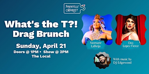 What's the T?! Drag Brunch @ Parkville Market | Parkville Market @ The Local