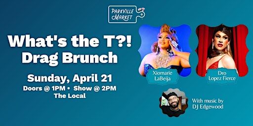 What's the T?! Drag Brunch @ Parkville Market | Parkville Market @ The Local