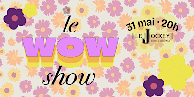 Le WOW show : première mondiale ! | Bar Le Jockey, Rue Saint-Zotique East, Montréal, QC, Canada