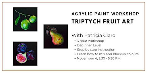 Acrylic Painting: Triptych Fruit Art | Wallack's Art Supplies and Framing