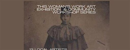 Artist Talk : This Woman's Work Art Exhibition & Community Workshop Series | Community Folk Art Center