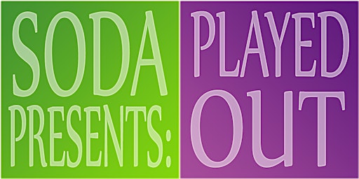 SODA presents: Played Out | The Assembly Theatre