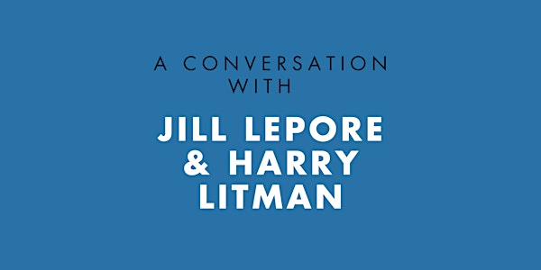 A Conversation with Jill Lepore | To be determined