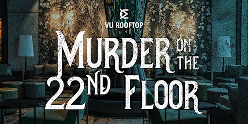 Murder on the 22nd Floor | VU Rooftop Bar