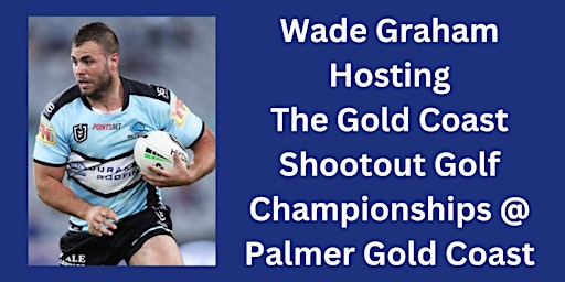 Wade Graham NRL Superstar Hosting The Gold Coast Shootout Golf Championship | Palmer Gold Coast