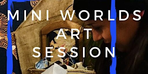 ‘Mini World’ Sessions Creative Expressive Art Workshop | The Journey