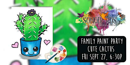 Family Paint Party at Songbirds- Cute Cactus | Songbirds Music, Art, & Dance Center