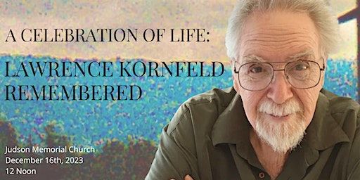A Celebration of Life: Lawrence Kornfeld Remembered | Judson Memorial Church, Washington Square South, New York, NY, USA