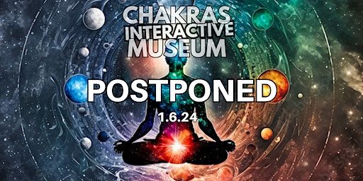 CHAKRAS Interactive Museum- POSTPONED UNTIL 1/6/24 | TBA