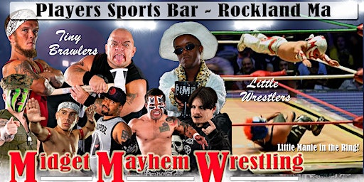 Midget Mayhem Wrestling / Little Mania Goes Wild! Rockland MA 21+ | Players Sports Bar & Grille