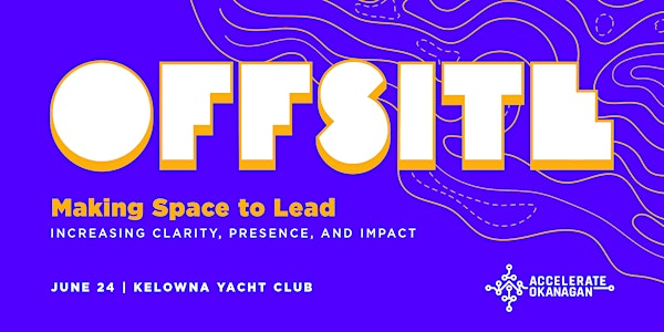 OFFSITE | Making Space To Lead | Kelowna Yacht Club