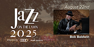 Bob Baldwin: Jazz on the Lawn 2025 | Callanwolde Fine Arts Center